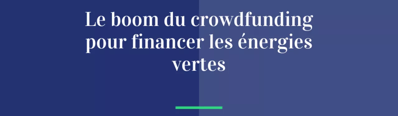 Le boom du crowdfunding pour financer les énergies vertes