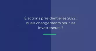 Élections présidentielles 2022: quels changements pour les investisseurs ?