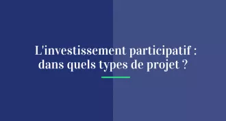 L'investissement participatif : dans quels types de projets ?