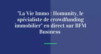 « La Vie Immo : Homunity, le spécialiste de crowdfunding immobilier » en direct sur BFM Business