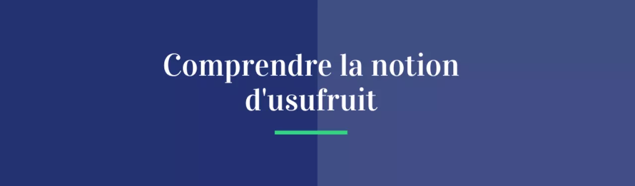 Comprendre la notion d'usufruit