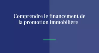 Comprendre le financement de la promotion immobilière