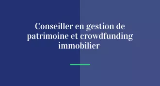 Pourquoi les conseillers en gestion de patrimoine devraient s’intéresser au crowdfunding immobilier