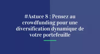 #Astuce 8 : Pensez au crowdfunding pour une diversification dynamique de votre portefeuille