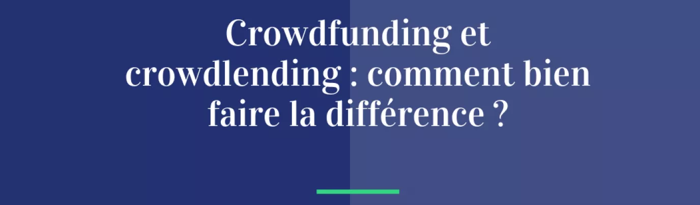 Crowdfunding et crowdlending : comment bien faire la différence ?