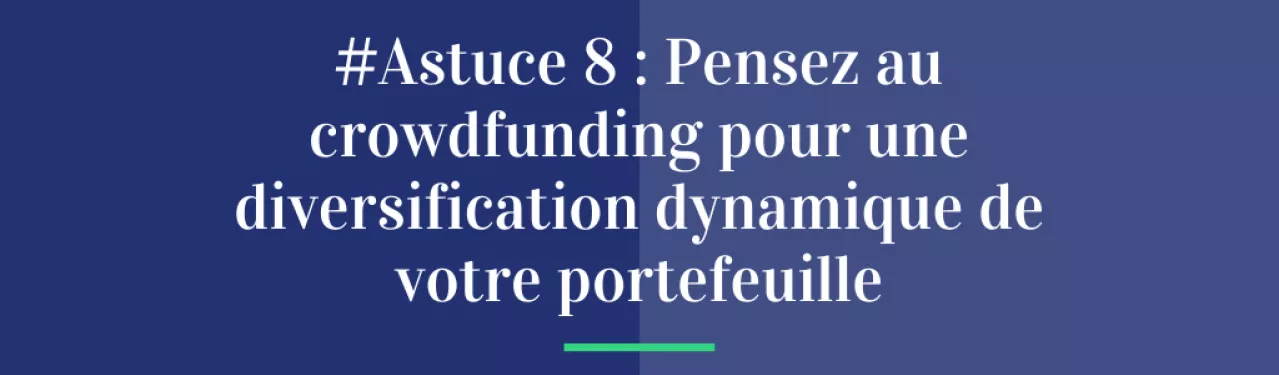 #Astuce 8 : Pensez au crowdfunding pour une diversification dynamique de votre portefeuille