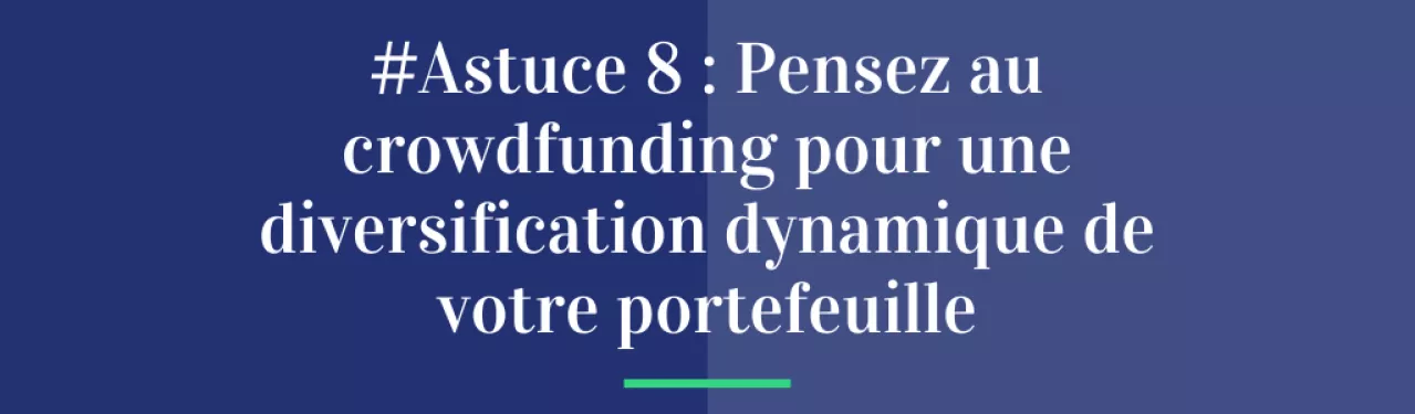 #Astuce 8 : Pensez au crowdfunding pour une diversification dynamique de votre portefeuille