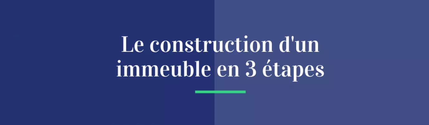 Le construction d'un immeuble en 3 étapes
