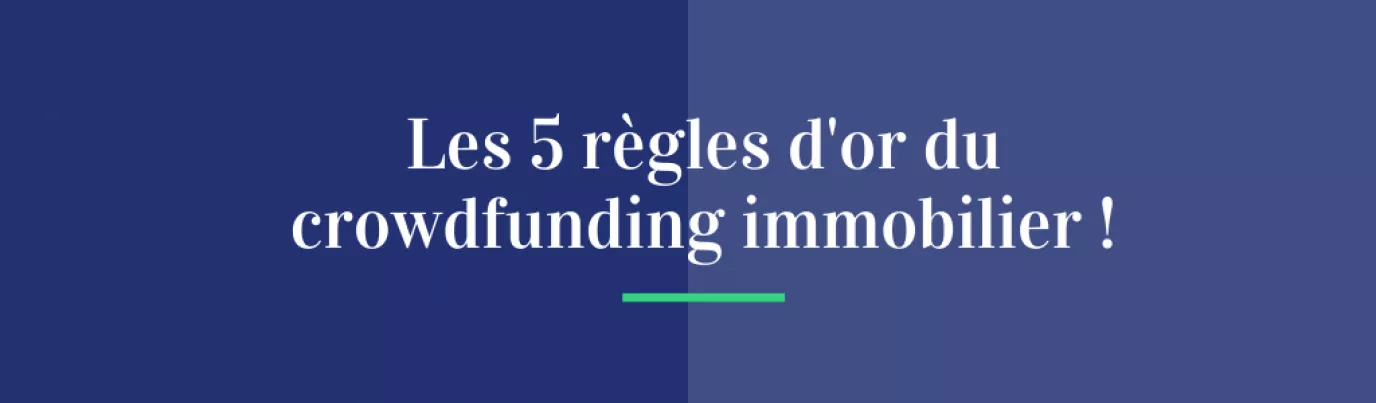 Les 5 règles d’or pour réussir son investissement en crowdfunding immobilier