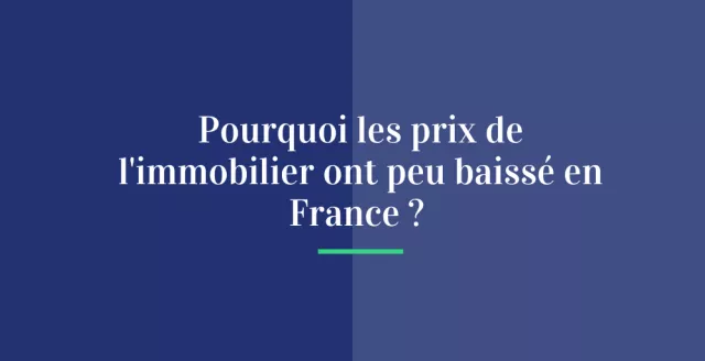Pourquoi les prix de l'immobilier ont peu baissé en France ?