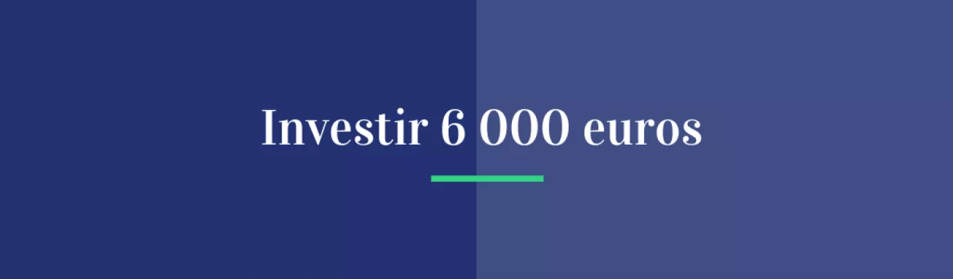 Investir 6 000 euros