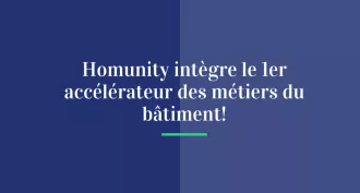 Homunity intègre le 1er accélérateur des métiers du bâtiment !