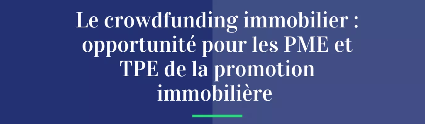Crowdfunding immobilier : un levier puissant pour les PME et TPE de la promotion immobilière