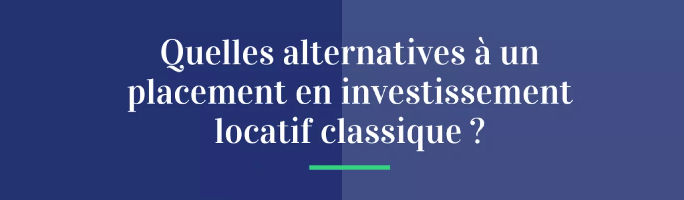 Quelles alternatives à un placement en investissement locatif classique ?