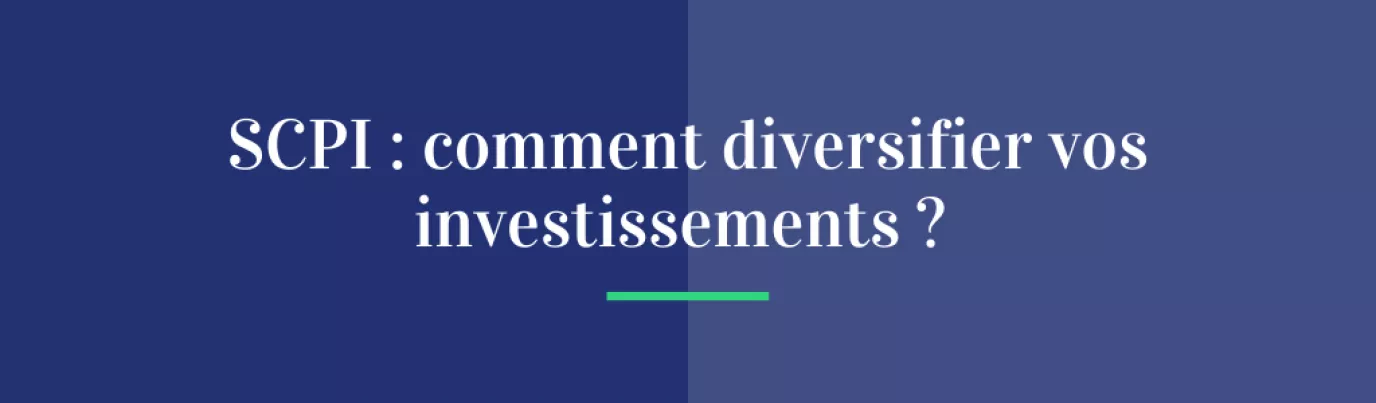SCPI : comment diversifier vos investissements ?