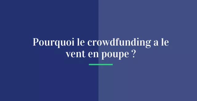 Pourquoi le crowdfunding a le vent en poupe ?