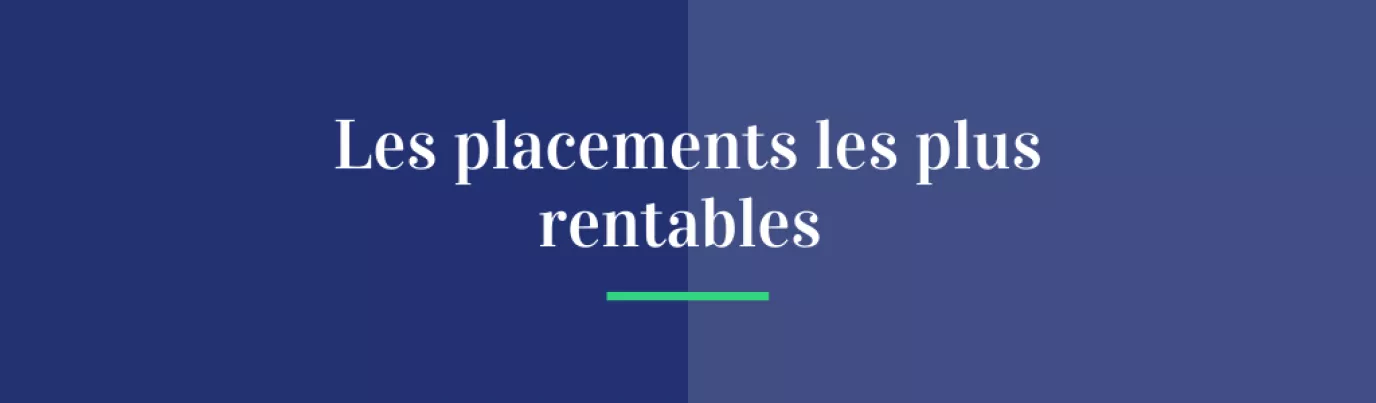 Les placements les plus rentables