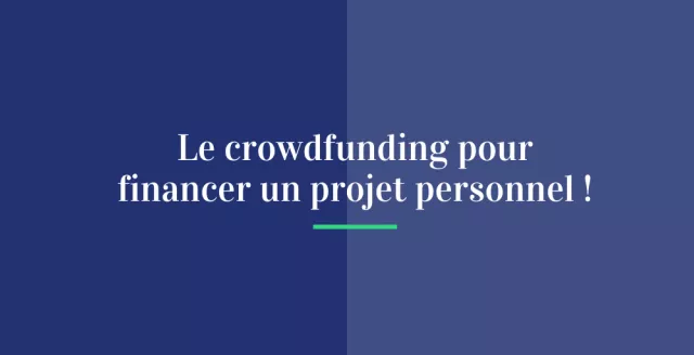 Le crowdfunding pour financer un projet personnel !