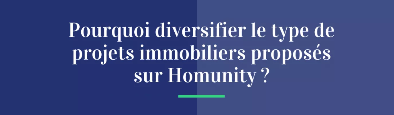 Pourquoi diversifier le type de projets immobiliers proposés sur Homunity ?