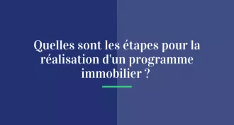 Quelles sont les étapes pour la réalisation d’un programme immobilier ?