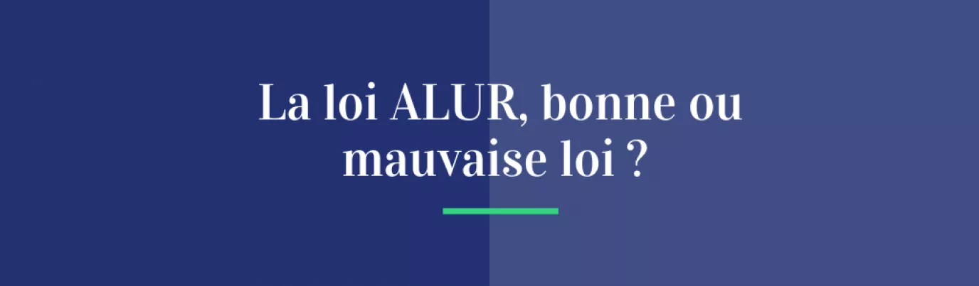 La loi ALUR, bonne ou mauvaise loi ?