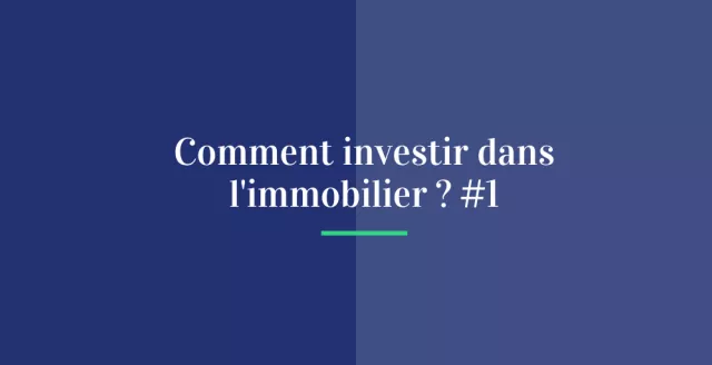 Comment investir dans l'immobilier? #1