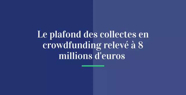 Le plafond des collectes en crowdfunding relevé à 8 millions d’euros