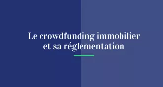 Crowdfunding immobilier : un secteur encadré pour mieux protéger les investisseurs