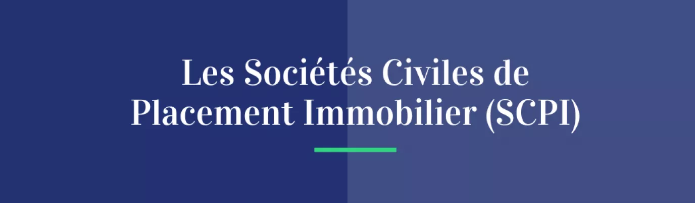Les Sociétés Civiles de Placement Immobilier (SCPI)