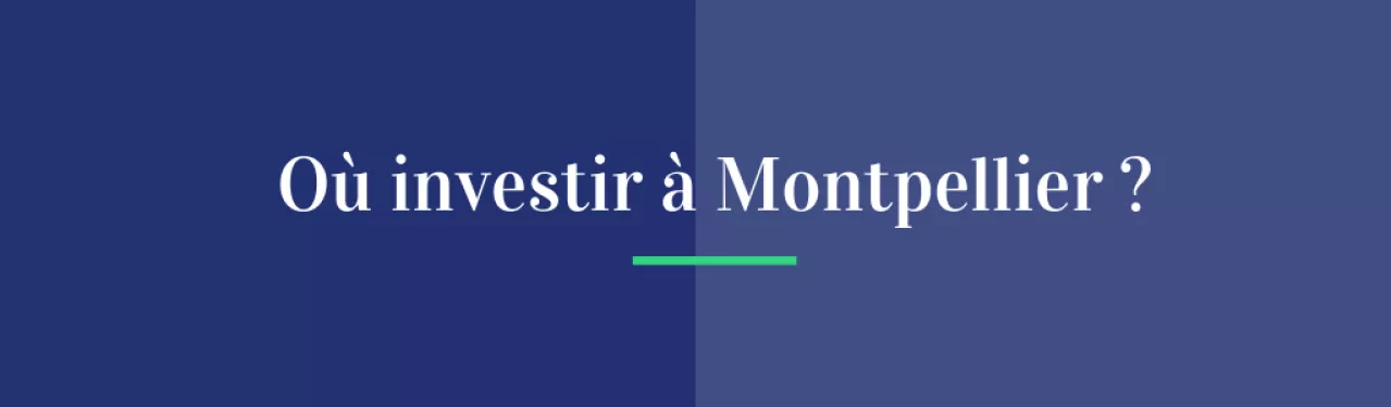 Où investir à Montpellier ? Les bons plans