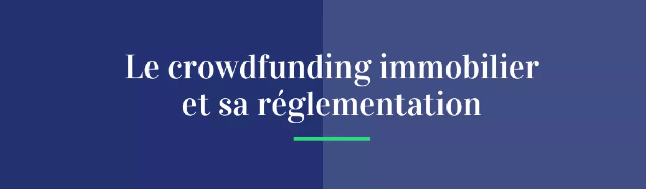 Le crowdfunding immobilier et sa (difficile) réglementation !