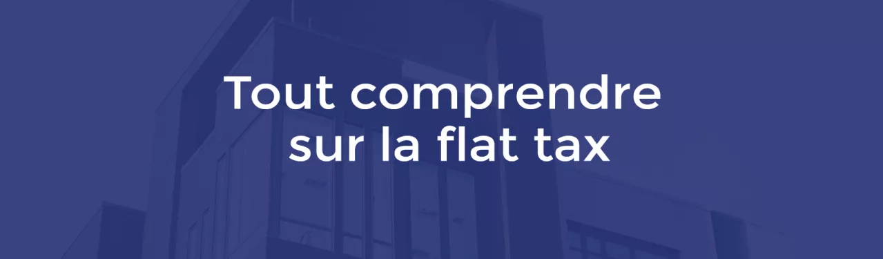 Tout comprendre sur la flat tax