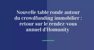 Nouvelle table ronde autour du crowdfunding immobilier : retour sur le rendez-vous annuel d’Homunity