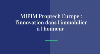 MIPIM PropTech Europe : l’innovation dans l’immobilier à l’honneur