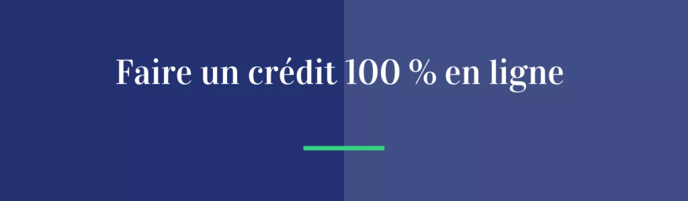 Faire un crédit 100% en ligne