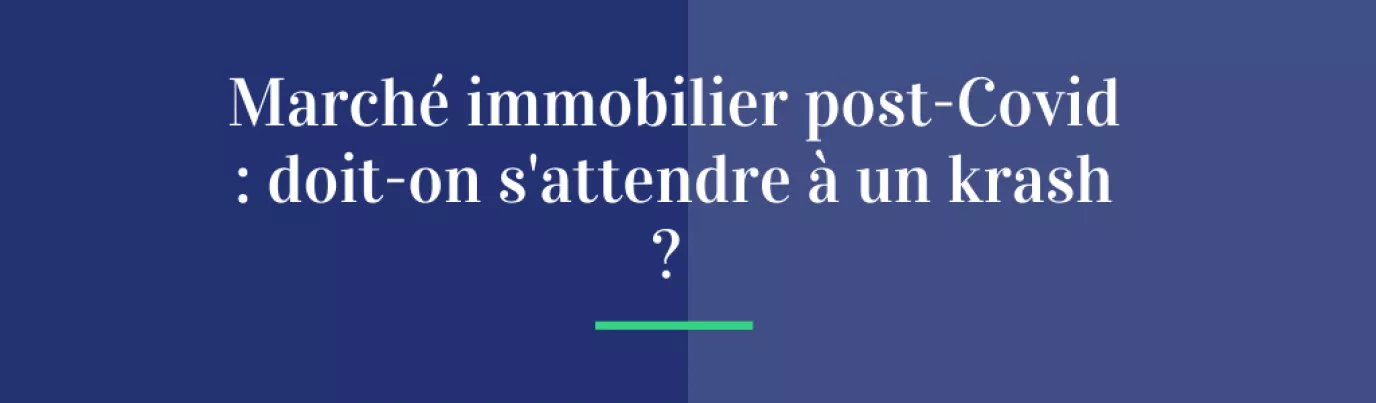 Marché immobilier post-Covid : doit-on s’attendre à un krach ?