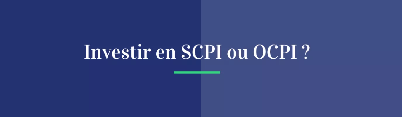 Investir en SCPI ou OPCI