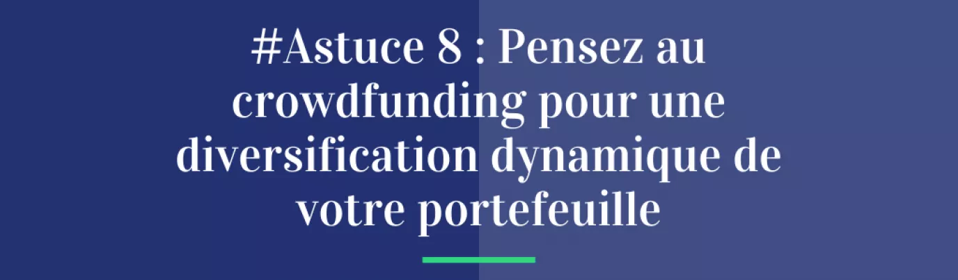 #Astuce 8 : Pensez au crowdfunding pour une diversification dynamique de votre portefeuille